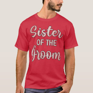 Sister Of The Groom Wedding Day Groom Shower Sis  T-Shirt