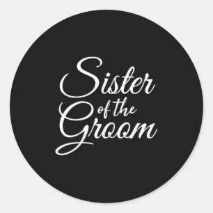 Sister Of The Groom Womens & Kids Classic Round Sticker