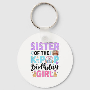 Sister of the k-pop birthday girl k pop birthday key ring