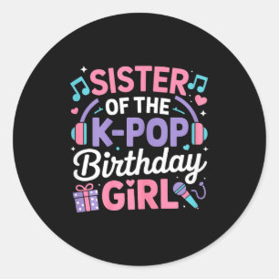 Sister of the k-pop birthday girl kpop korean classic round sticker