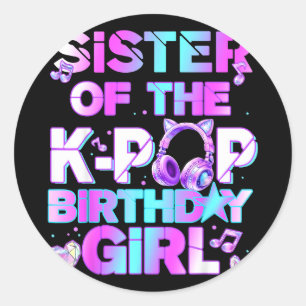 Sister Of The K-pop Birthday Girls Korean Music Lo Classic Round Sticker