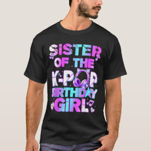 Sister of the k-pop birthday girls korean music T-Shirt