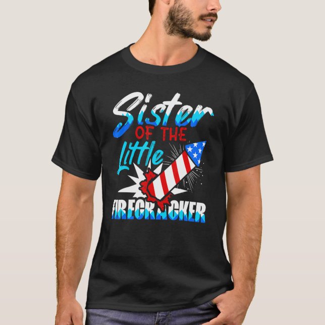 Sister Of The Little Firecracker 4th Of July Birth T-Shirt (Front)