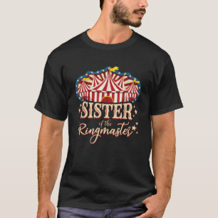 Sister of The Ringmaster Circus Themed Birthday Pa T-Shirt