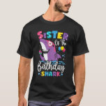 Sister of the Shark Birthday Sis Matching Family  T-Shirt<br><div class="desc">Sister of the Shark Birthday Sis Matching Family</div>