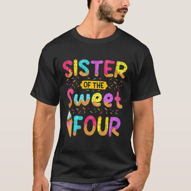 Sister Of The Sweet Four 4Th Birthday Girl Ice Cre T-Shirt (Front)