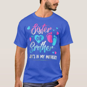 Sister Or Brother What's In My Mother Gender Party T-Shirt