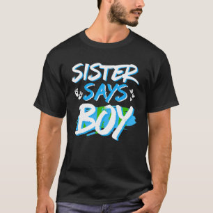 Sister Says Boy Gender Reveal Baby Shower Party Ma T-Shirt