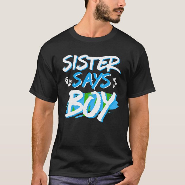 Sister Says Boy Gender Reveal Baby Shower Party Ma T-Shirt (Front)