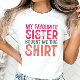 Sister Shirt Favourite Sister Got Me This Shirt