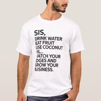 Sister Sis Drink Water Eat Fruit Use Coconut Oil F T-Shirt
