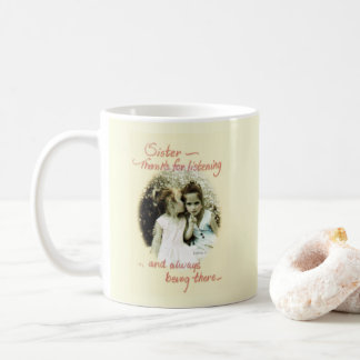 "Sister, Thanks For Listening" Photo and Saying Coffee Mug