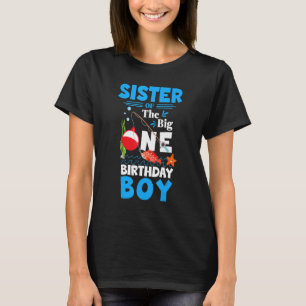 Sister The Big One Birthday Boy Fishing 1st First T-Shirt