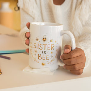 Sister to Bee- Cute Bee Coffee Mug