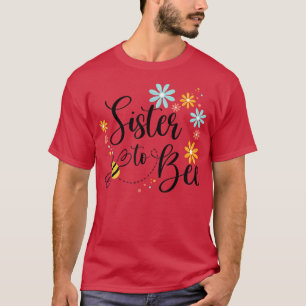 Sister To Bee, Cute Pregnancy Announcement For Sis T-Shirt