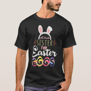 Sister Trade For Eggs Easter Day Happy Easter Sund T-Shirt