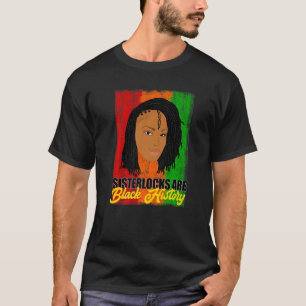 Sisterlocks are Black History Month Locs T-Shirt