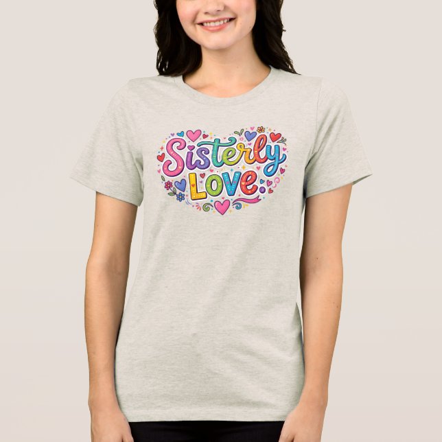 Sisterly Love Tri-Blend Shirt (Front)