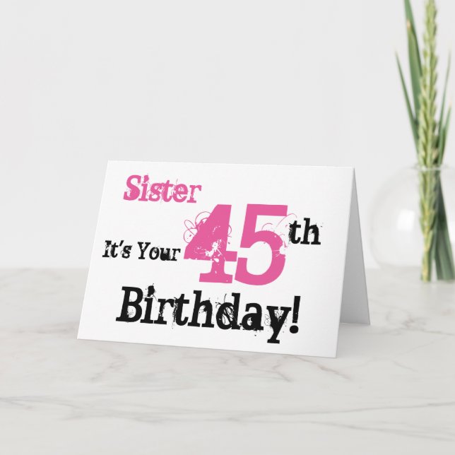 Sister's 45th birthday greeting in black, pink. card (Front)