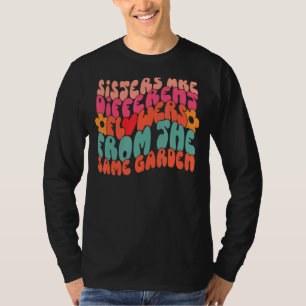Sisters Are Different Flowers From The Same Garden T-Shirt