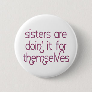 Sisters are Doin' it for Themselves Button