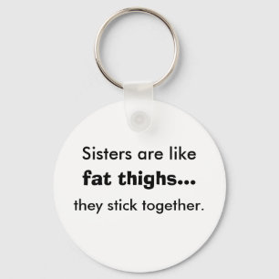 Sisters Are Like Fat Thighs Keychain