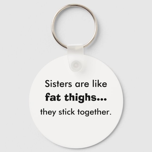 Sisters Are Like Fat Thighs Keychain (Front)
