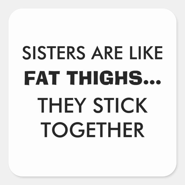 Sisters Are Like Fat Thighs Sticker (Front)