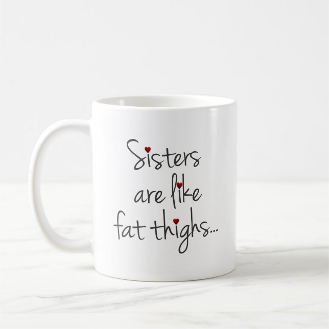 Sisters Are Like Fat Thighs, They Stick Together Coffee Mug (Left)