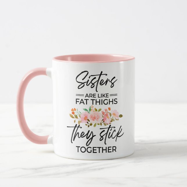 Sisters are Like Fat Thighs They Stick Together -  Mug (Left)