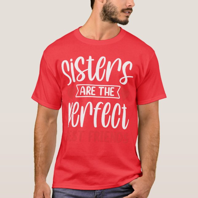 Sisters Arehe Perfect Best Friends Sisteream frien T-Shirt (Front)