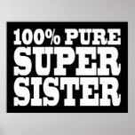 Sisters Birthday Parties 100% Pure Super Sister Poster<br><div class="desc">100% Pure Super Sister is a funny, positive, fun and alternative range of gifts and products for Sisters and Sisters : presented in eye catching, always fashionable and stylish, classic black and white ; a in big, friendly text / font. Give the greatest Sister in world a humourous, original gift,...</div>