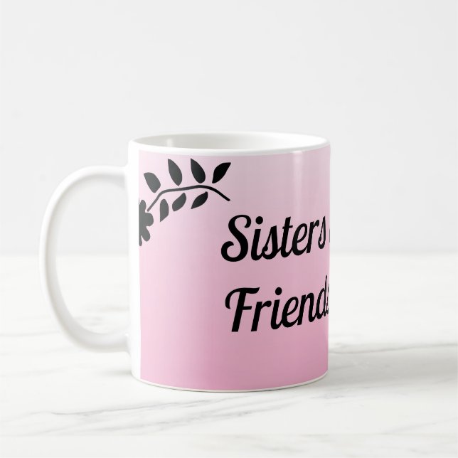 Sisters by Chance Friends by Choice Coffee Mug (Left)