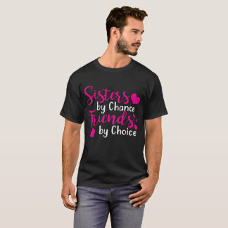 Sisters By Chance Friends By Choice T-Shirt