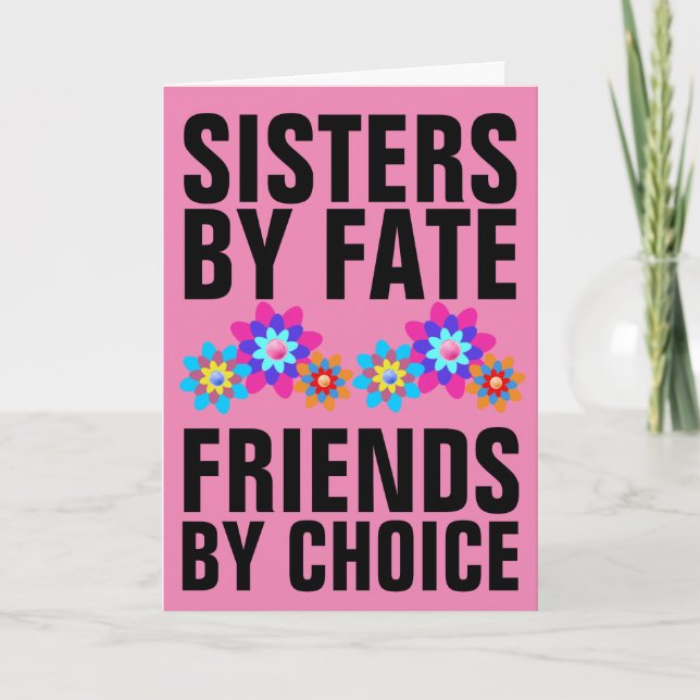 SISTERS BY FATE FRIENDS BY CHOICE GREETING CARDS (Front)
