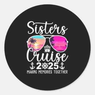 Sisters Cruise 2025 Sisters Cruising Summer Vacati Classic Round Sticker
