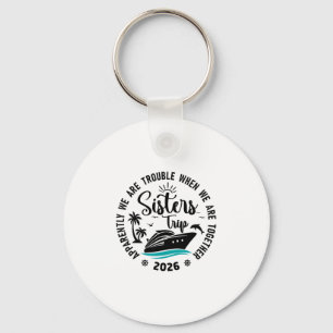 Sisters Cruise 2026 Vacation Trip We Are Trouble T Key Ring