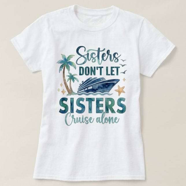 Sisters Cruise Shirt, Girls Trip Cruise Tee (Design Front)