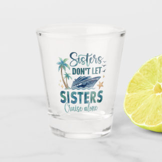 Sisters Cruise Shot Glass, Cruise Squad Gift Glass