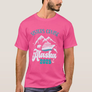 Sisters Cruise Trip Alaska 2025 Vacation Matching  T-Shirt