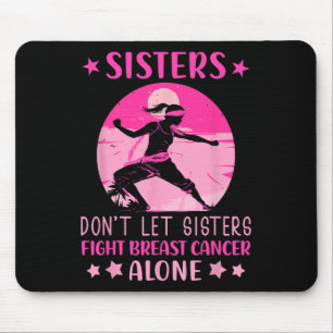 Sisters Dont Let Fight Breast Cancer Alone Cancer Mouse Mat