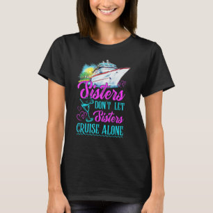 Sisters Don't Let Sisters Cruise Alone Cruise Vaca T-Shirt