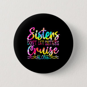 Sisters Don't Let Sisters Cruise Alone Family Vaca 6 Cm Round Badge