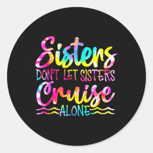 Sisters Don't Let Sisters Cruise Alone Family Vaca Classic Round Sticker