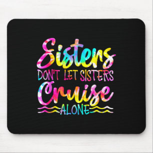 Sisters Don't Let Sisters Cruise Alone Family Vaca Mouse Mat