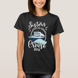 Sisters Don't Let Sisters Cruise Alone Girls Vacat T-Shirt