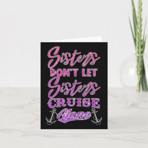 Sisters Don't Let Sisters Cruise Alone Women Girls Card