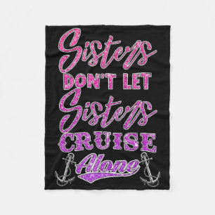 Sisters Don't Let Sisters Cruise Alone Women Girls Fleece Blanket