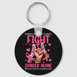 Sisters Dont Let Sisters Fight Breast Cancer Alone Key Ring