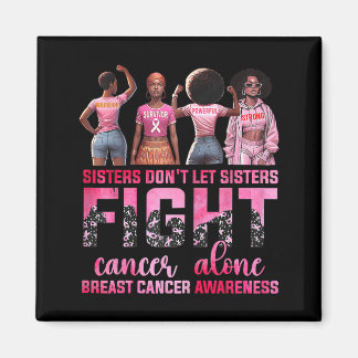 Sisters Dont Let Sisters Fight Breast Cancer Alone Magnet